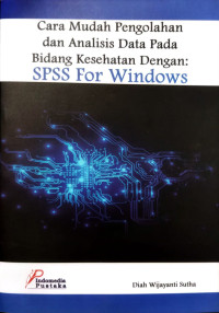 Image of Cara Mudah Pengelolahan dan Analisis Data Pada Bidang Kesehatan Dengan : SPSS For Windows