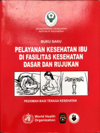Image of Buku Saku Pelayanan Kesehatan Ibu di Fasilitas Kesehatan Dasar dan Rujukan : Pedoman Bagi Tenaga Kesehatan