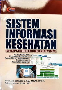 Image of Sistem Informasi Kesehatan (Konsep, Strategi dan Implementasinya)