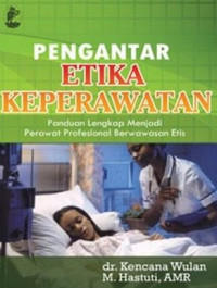 Image of Pengantar Etika Keperawatan : Panduan Lengkap Menjadi Perawat Profesional Berwawasan Etis